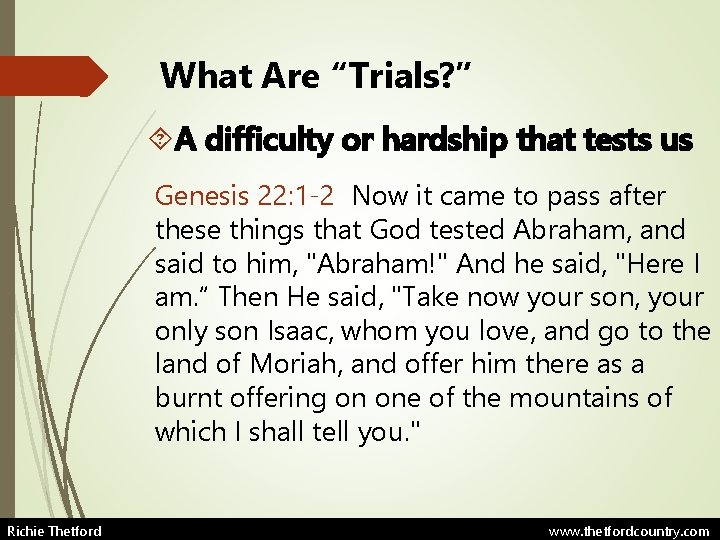 What Are “Trials? ” A difficulty or hardship that tests us Genesis 22: 1