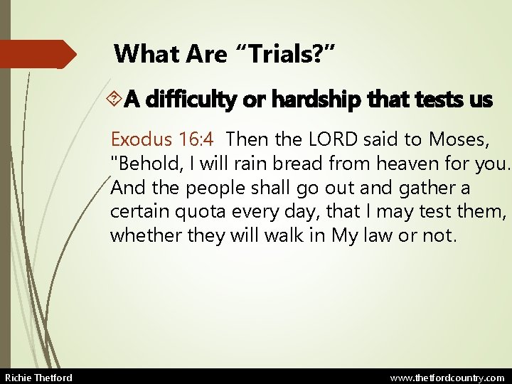 What Are “Trials? ” A difficulty or hardship that tests us Exodus 16: 4