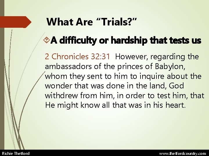 What Are “Trials? ” A difficulty or hardship that tests us 2 Chronicles 32: