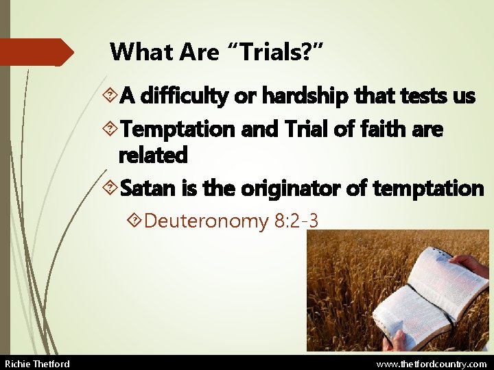 What Are “Trials? ” A difficulty or hardship that tests us Temptation and Trial