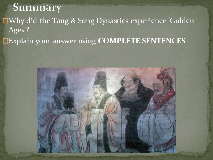 Summary �Why did the Tang & Song Dynasties experience ‘Golden Ages’? �Explain your answer