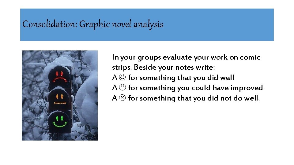 Consolidation: Graphic novel analysis In your groups evaluate your work on comic strips. Beside