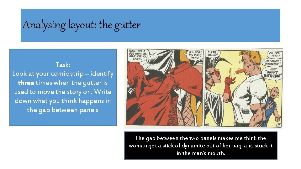 Analysing layout: the gutter Task: Look at your comic strip – identify three times