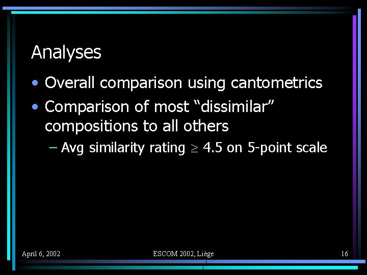 Analyses • Overall comparison using cantometrics • Comparison of most “dissimilar” compositions to all