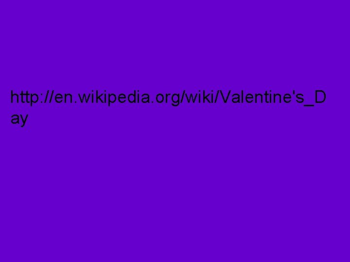 http: //en. wikipedia. org/wiki/Valentine's_D ay 