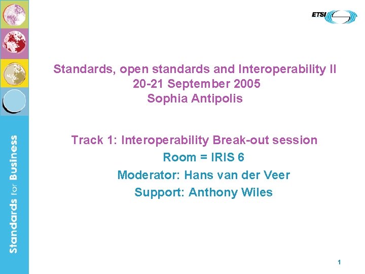 Standards, open standards and Interoperability II 20 -21 September 2005 Sophia Antipolis Track 1: