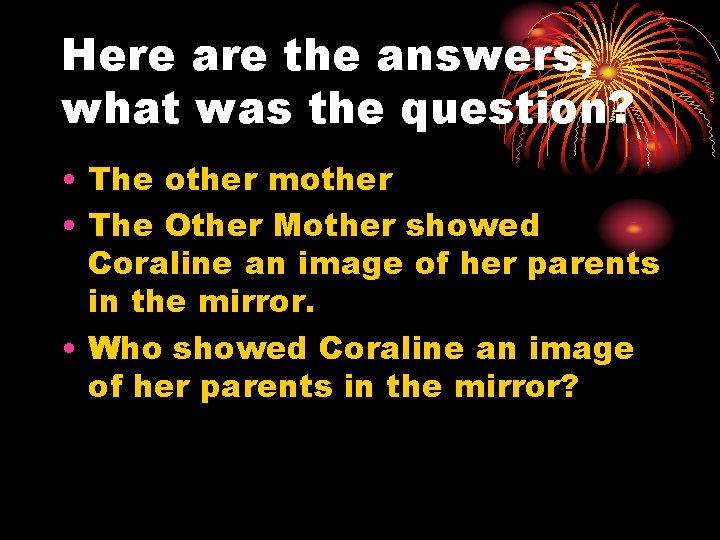 Here are the answers, what was the question? • The other mother • The