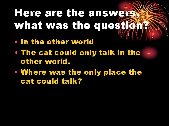 Here are the answers, what was the question? • In the other world •