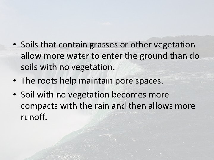  • Soils that contain grasses or other vegetation allow more water to enter