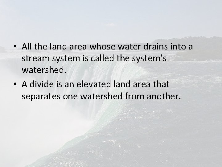  • All the land area whose water drains into a stream system is