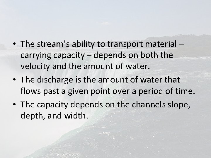  • The stream’s ability to transport material – carrying capacity – depends on
