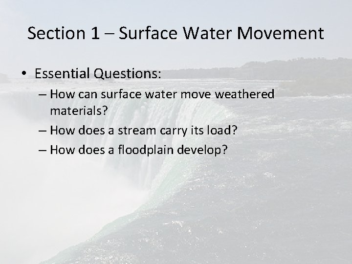 Section 1 – Surface Water Movement • Essential Questions: – How can surface water