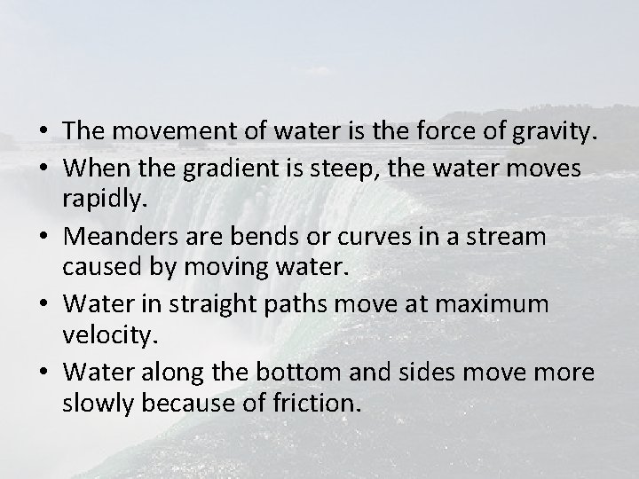  • The movement of water is the force of gravity. • When the