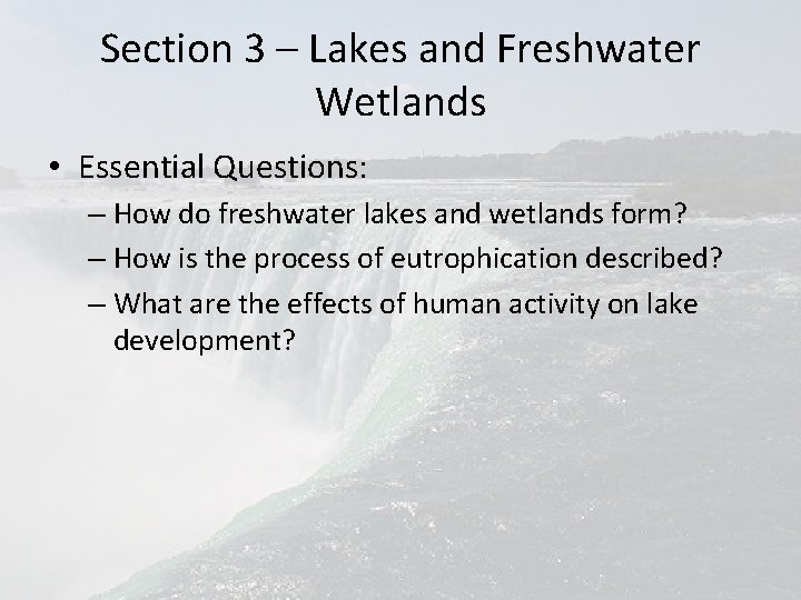 Section 3 – Lakes and Freshwater Wetlands • Essential Questions: – How do freshwater
