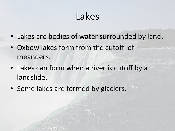 Lakes • Lakes are bodies of water surrounded by land. • Oxbow lakes form