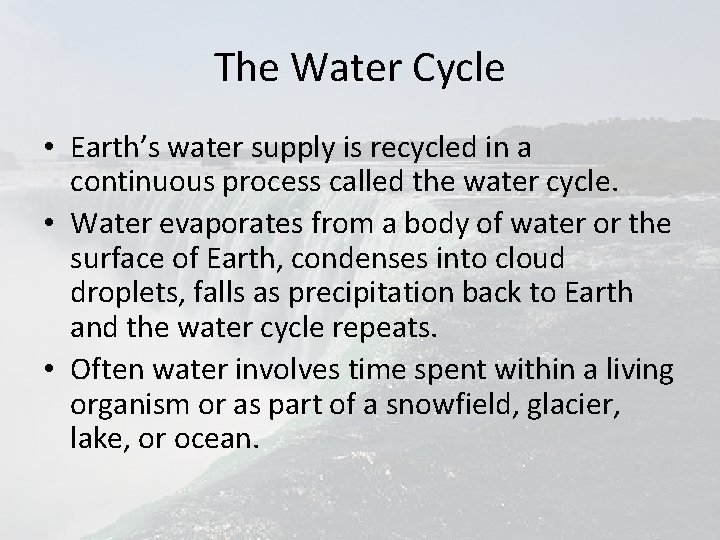 The Water Cycle • Earth’s water supply is recycled in a continuous process called
