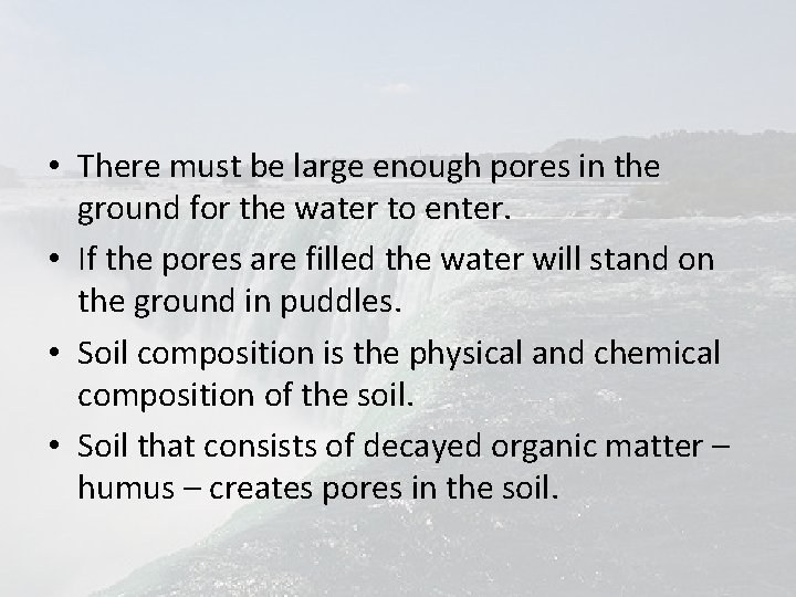 • There must be large enough pores in the ground for the water