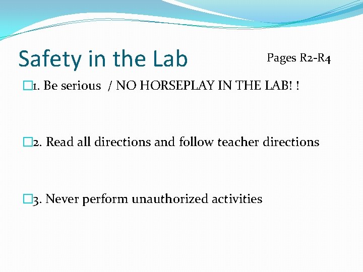 Safety in the Lab Pages R 2 -R 4 � 1. Be serious /