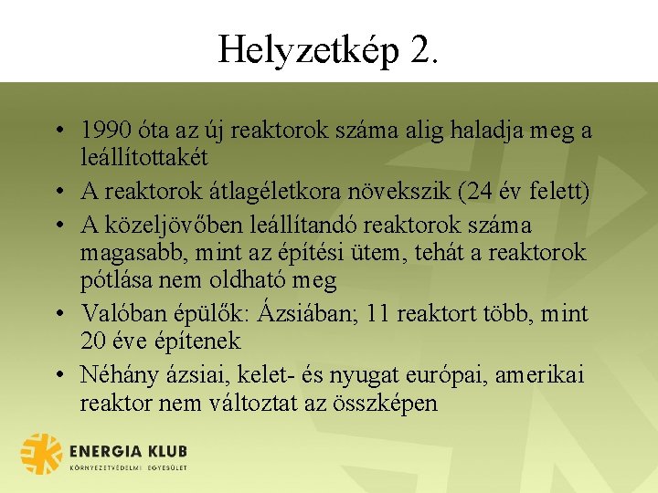 Helyzetkép 2. • 1990 óta az új reaktorok száma alig haladja meg a leállítottakét