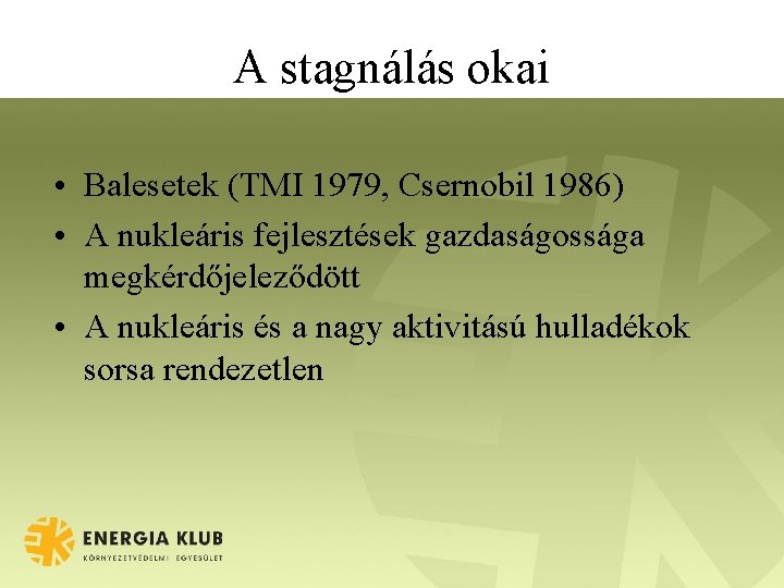 A stagnálás okai • Balesetek (TMI 1979, Csernobil 1986) • A nukleáris fejlesztések gazdaságossága