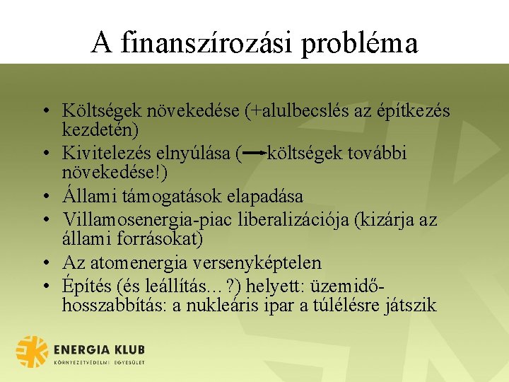 A finanszírozási probléma • Költségek növekedése (+alulbecslés az építkezés kezdetén) • Kivitelezés elnyúlása (