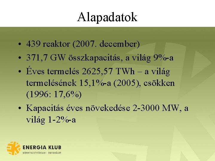 Alapadatok • 439 reaktor (2007. december) • 371, 7 GW összkapacitás, a világ 9%-a