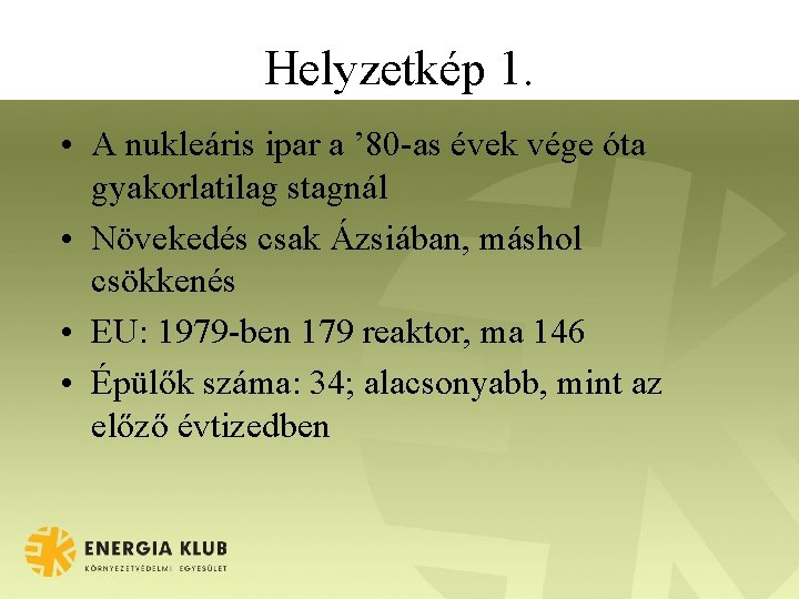 Helyzetkép 1. • A nukleáris ipar a ’ 80 -as évek vége óta gyakorlatilag