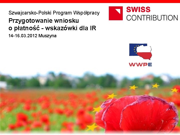 Szwajcarsko-Polski Program Współpracy Przygotowanie wniosku o płatność - wskazówki dla IR 14 -16. 03.