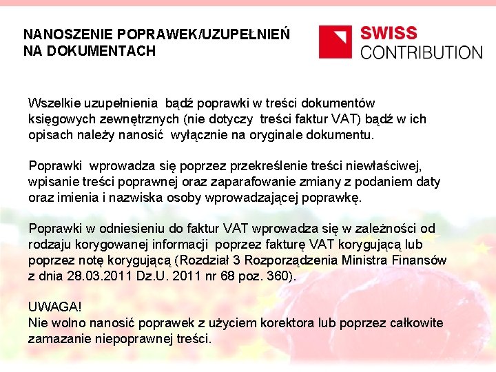 NANOSZENIE POPRAWEK/UZUPEŁNIEŃ NA DOKUMENTACH Wszelkie uzupełnienia bądź poprawki w treści dokumentów księgowych zewnętrznych (nie