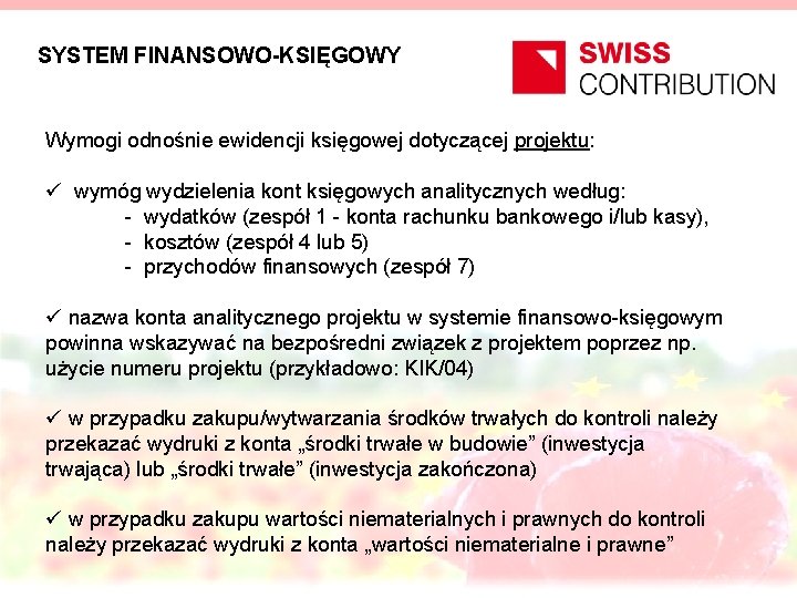 SYSTEM FINANSOWO-KSIĘGOWY Wymogi odnośnie ewidencji księgowej dotyczącej projektu: ü wymóg wydzielenia kont księgowych analitycznych