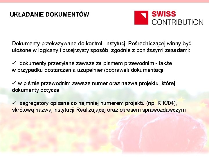 UKŁADANIE DOKUMENTÓW Dokumenty przekazywane do kontroli Instytucji Pośredniczącej winny być ułożone w logiczny i