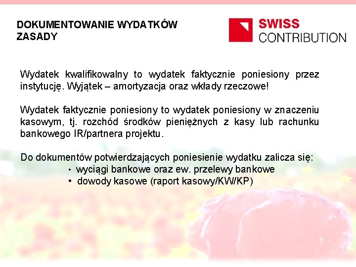 DOKUMENTOWANIE WYDATKÓW ZASADY Wydatek kwalifikowalny to wydatek faktycznie poniesiony przez instytucję. Wyjątek – amortyzacja