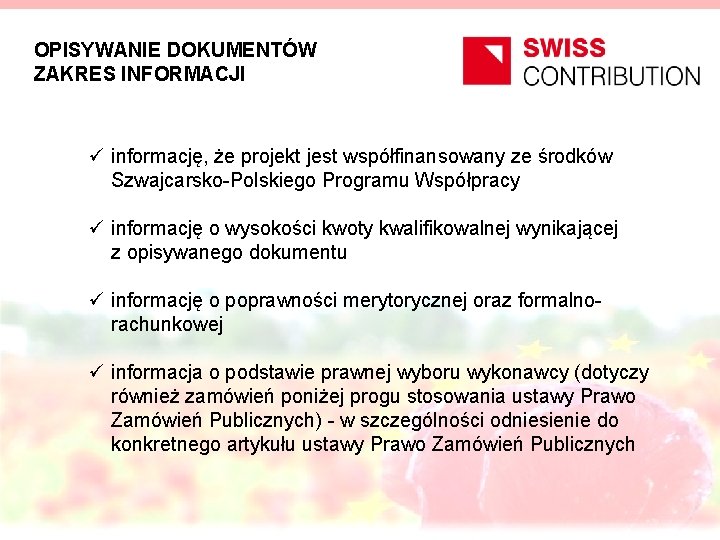 OPISYWANIE DOKUMENTÓW ZAKRES INFORMACJI ü informację, że projekt jest współfinansowany ze środków Szwajcarsko-Polskiego Programu