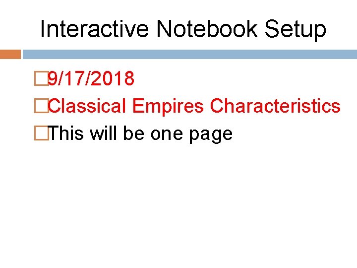 Interactive Notebook Setup � 9/17/2018 �Classical Empires Characteristics �This will be one page 