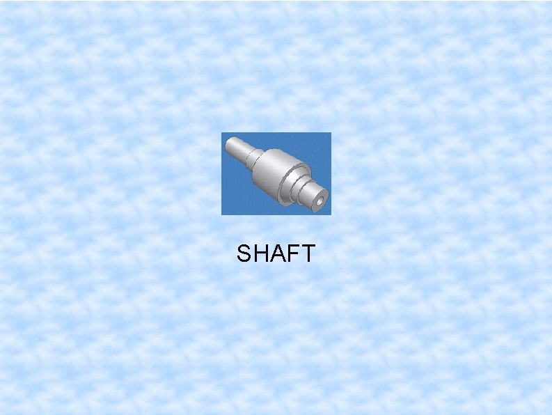 SHAFT 