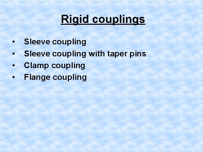 Rigid couplings • • Sleeve coupling with taper pins Clamp coupling Flange coupling 