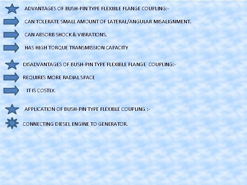 ADVANTAGES OF BUSH-PIN TYPE FLEXIBLE FLANGE COUPLING: CAN TOLERATE SMALL AMOUNT OF LATERAL/ANGULAR MISALIGNMENT.
