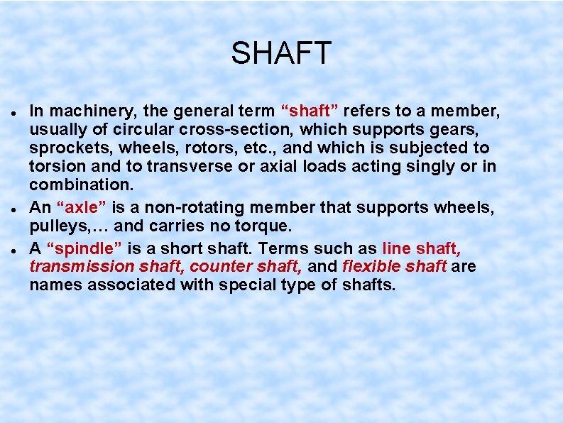 SHAFT In machinery, the general term “shaft” refers to a member, usually of circular