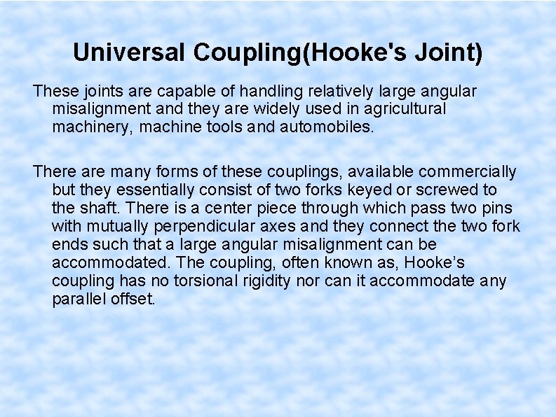 Universal Coupling(Hooke's Joint) These joints are capable of handling relatively large angular misalignment and