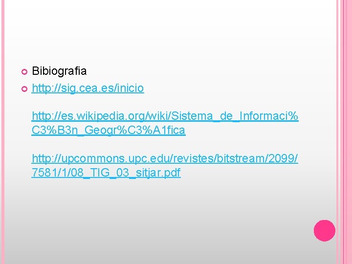 Bibiografia http: //sig. cea. es/inicio http: //es. wikipedia. org/wiki/Sistema_de_Informaci% C 3%B 3 n_Geogr%C 3%A