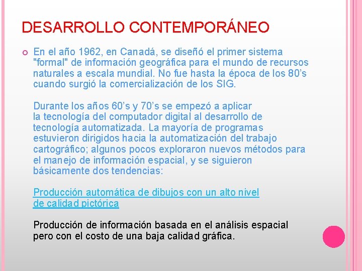 DESARROLLO CONTEMPORÁNEO En el año 1962, en Canadá, se diseñó el primer sistema "formal"