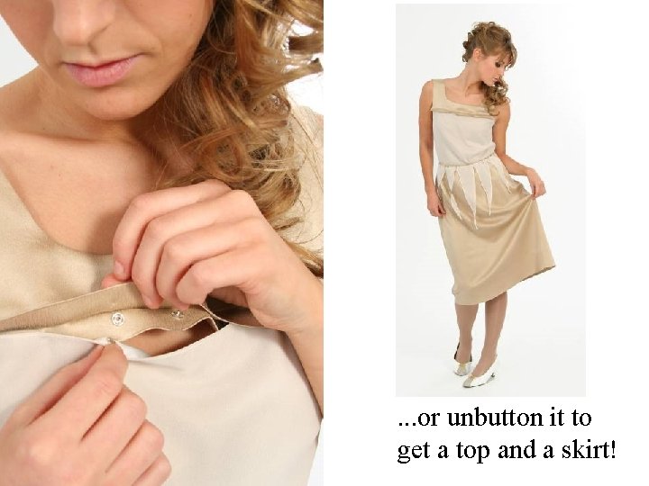 . . . or unbutton it to get a top and a skirt! 