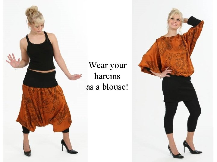 Wear your harems as a blouse! 