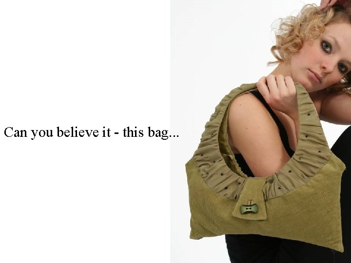 Can you believe it - this bag. . . 
