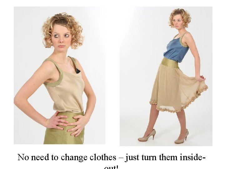 No need to change clothes – just turn them inside- 