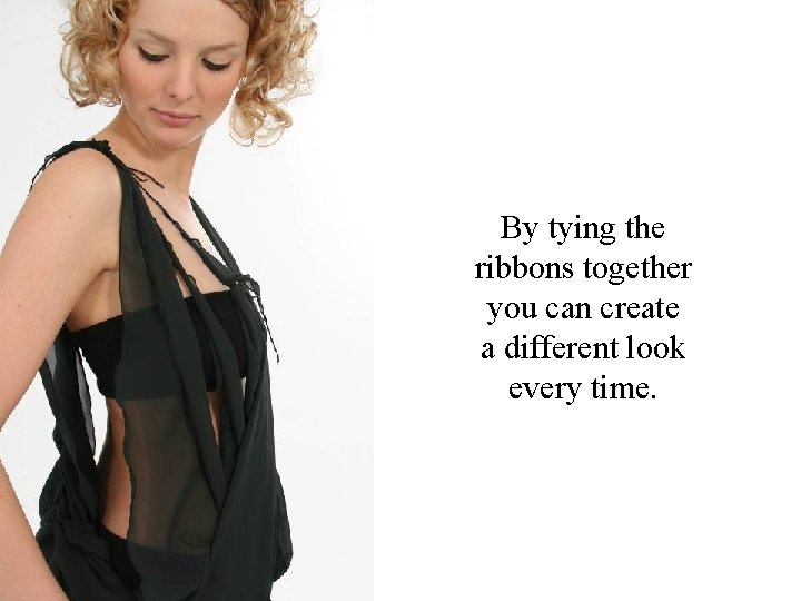 By tying the ribbons together you can create a different look every time. 