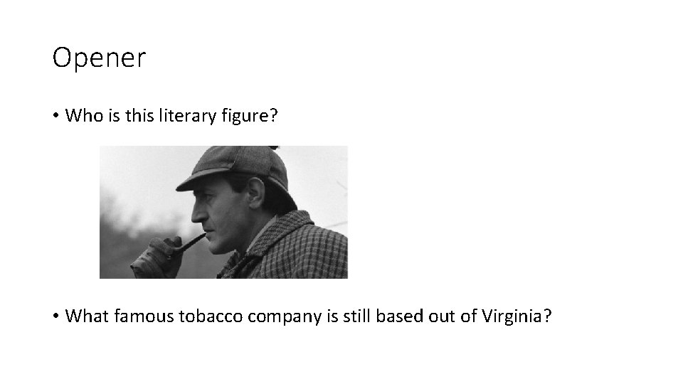 Opener • Who is this literary figure? • What famous tobacco company is still