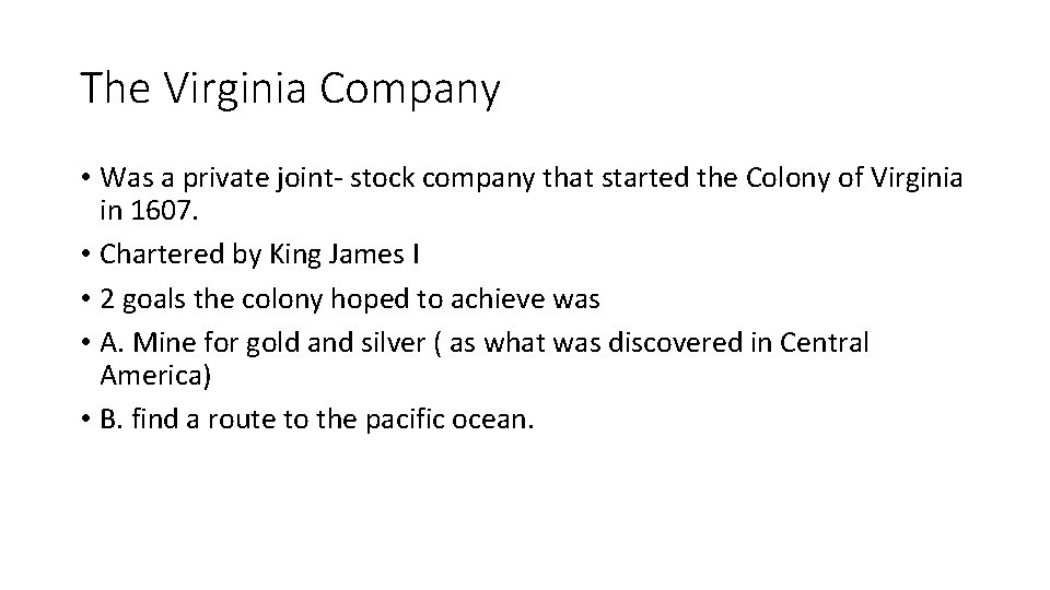 The Virginia Company • Was a private joint- stock company that started the Colony