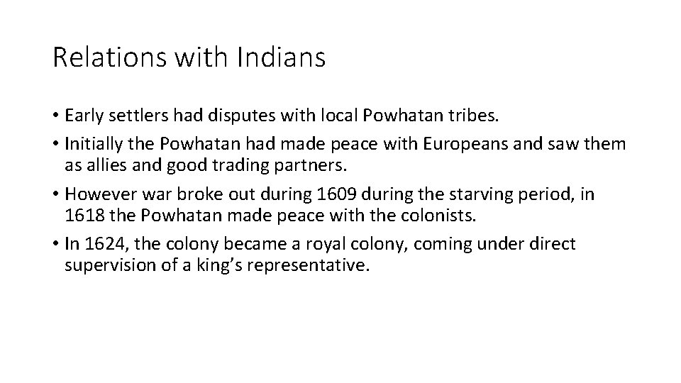 Relations with Indians • Early settlers had disputes with local Powhatan tribes. • Initially