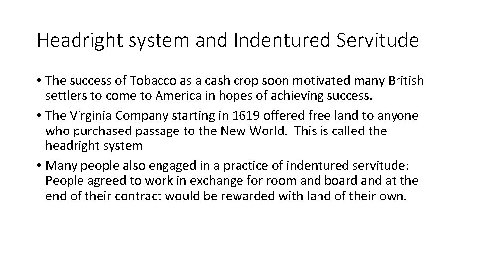 Headright system and Indentured Servitude • The success of Tobacco as a cash crop